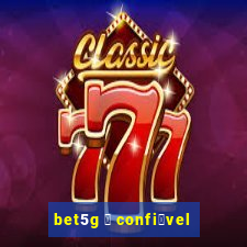 bet5g 茅 confi谩vel